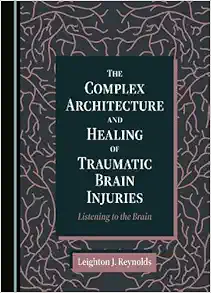 The Complex Architecture and Healing of Traumatic Brain Injuries: Listening to the Brain (PDF ) The Complex Architecture and Healing of Traumatic Brain Injuries: Listening to the Brain (PDF )