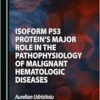 Isoform p53 Protein’s Major Role in the Pathophysiology of Malignant Hematologic Diseases (PDF)