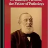 Dr Rudolph Virchow, the Father of Pathology (PDF)