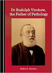 Dr Rudolph Virchow, the Father of Pathology (PDF)