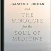 Halsted R. Holman and the Struggle for the Soul of Medicine (PDF)