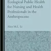 Ecological Public Health for Nursing and Health Professionals in the Anthropocene (PDF)