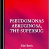 Pseudomonas aeruginosa, the Superbug (PDF) Pseudomonas aeruginosa, the Superbug (PDF)