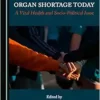 Organ Shortage Today: A Vital Health and Socio-Political Issue (PDF)