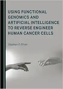 Using Functional Genomics and Artificial Intelligence to Reverse Engineer Human Cancer Cells (PDF ) Using Functional Genomics and Artificial Intelligence to Reverse Engineer Human Cancer Cells (PDF )