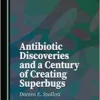 Antibiotic Discoveries and a Century of Creating Superbugs (PDF)