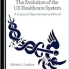 The Evolution of the US Healthcare System: A Legacy of Opportunism and Greed (PDF) The Evolution of the US Healthcare System: A Legacy of Opportunism and Greed (PDF)