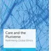 Care and the Pluriverse: Rethinking Global Ethics (Bristol Studies in International Theory) (PDF )