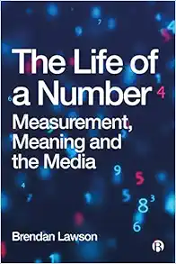 The Life of a Number: Measurement, Meaning and the Media (PDF)