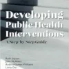Developing Public Health Interventions: A Step-by-Step Guide (PDF) Developing Public Health Interventions: A Step-by-Step Guide (PDF)