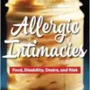 Allergic Intimacies: Food, Disability, Desire, and Risk (PDF) Allergic Intimacies: Food, Disability, Desire, and Risk (PDF)