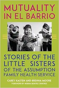 Mutuality in El Barrio: Stories of the Little Sisters of the Assumption Family Health Service (PDF)