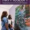 Activating the Art Museum: Designing Experiences for the Health Professions (American Alliance of Museums) (PDF)