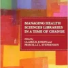 Managing Health Sciences Libraries in a Time of Change (Medical Library Association Books Series) (PDF)