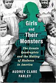 Girls and Their Monsters: The Genain Quadruplets and the Making of Madness in America (EPUB) Girls and Their Monsters: The Genain Quadruplets and the Making of Madness in America (EPUB)