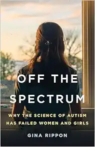 Off the Spectrum: Why the Science of Autism Has Failed Women and Girls (EPUB)