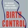 Birth Control: The Insidious Power of Men Over Motherhood (EPUB)