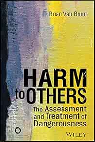 Harm to Others: The Assessment and Treatment of Dangerousness (PDF)