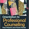 Orientation to Professional Counseling: Past, Present, and Future Trends (PDF)