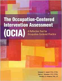 The Occupation-Centered Intervention Assessment (OCIA): A Reflection Tool for Occupation-Centered Practice (PDF) The Occupation-Centered Intervention Assessment (OCIA): A Reflection Tool for Occupation-Centered Practice (PDF)