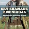 Sky Shamans of Mongolia: Meetings with Remarkable Healers (EPUB) Sky Shamans of Mongolia: Meetings with Remarkable Healers (EPUB)