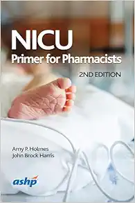 NICU Primer for Pharmacists, 2nd Edition (PDF) NICU Primer for Pharmacists, 2nd Edition (PDF)