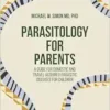 Parasitology for Parents: A Guide for Domestic and Travel Acquired Parasitic Diseases for Children (EPUB)