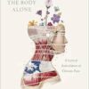 The Body Alone: A Lyrical Articulation of Chronic Pain (EPUB)