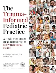 The Trauma-Informed Pediatric Practice: A Resilience-Based Roadmap to Foster Early Relational Health (PDF) The Trauma-Informed Pediatric Practice: A Resilience-Based Roadmap to Foster Early Relational Health (PDF)