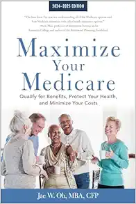Maximize Your Medicare: 2024-2025 Edition: Qualify for Benefits, Protect Your Health, and Minimize Your Costs (EPUB)