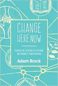 Change Here Now: Permaculture Solutions for Personal and Community Transformation (EPUB) Change Here Now: Permaculture Solutions for Personal and Community Transformation (EPUB)