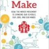 Free to Make: How the Maker Movement is Changing Our Schools, Our Jobs, and Our Minds (EPUB)