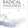 Radical Wholeness: The Embodied Present and the Ordinary Grace of Being (EPUB) Radical Wholeness: The Embodied Present and the Ordinary Grace of Being (EPUB)