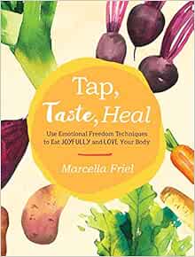 Tap, Taste, Heal: Use Emotional Freedom Techniques (EFT) to Eat Joyfully and Love Your Body (EPUB)