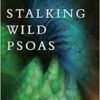 Stalking Wild Psoas: Embodying Your Core Intelligence (EPUB)