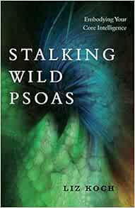 Stalking Wild Psoas: Embodying Your Core Intelligence (EPUB)