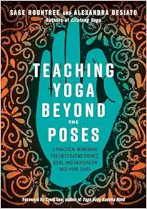 Teaching Yoga Beyond the Poses: A Practical Workbook for Integrating Themes, Ideas, and Inspiration into Your Class (EPUB)