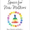 Breathing Space for New Mothers: Rest, Stretch, and Smile–One Yoga Minute at a Time (EPUB)