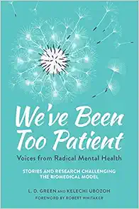 We’ve Been Too Patient: Voices from Radical Mental Health–Stories and Research Challenging the Biomedical Model (EPUB)
