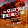 The Scene That Became Cities: What Burning Man Philosophy Can Teach Us about Building Better Communities (EPUB)