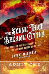 The Scene That Became Cities: What Burning Man Philosophy Can Teach Us about Building Better Communities (EPUB)