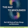 The Map to Wholeness: Real-Life Stories of Crisis, Change, and Reinvention–Your Guide through the 13 Phases of Transformation (EPUB)