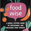 FoodWISE: A Whole Systems Guide to Sustainable and Delicious Food Choices (EPUB)
