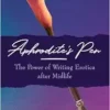Aphrodite’s Pen: The Power of Writing Erotica after Midlife (EPUB)