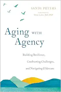 Aging with Agency: Building Resilience, Confronting Challenges, and Navigating Eldercare (EPUB)