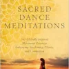 Sacred Dance Meditations: 365 Globally Inspired Movement Practices Enhancing Awakening, Clarity, and Connection (EPUB)