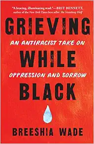 Grieving While Black: An Antiracist Take on Oppression and Sorrow (EPUB)