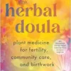 The Herbal Doula: Plant Medicine for Fertility, Community Care, and Birthwork–An inclusive guide from conception to postpartum (EPUB)