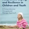 Adaptation, Coping, and Resilience in Children and Youth: A Comprehensive Occupational Therapy Approach (PDF)