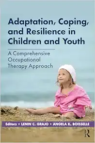 Adaptation, Coping, and Resilience in Children and Youth: A Comprehensive Occupational Therapy Approach (PDF) Adaptation, Coping, and Resilience in Children and Youth: A Comprehensive Occupational Therapy Approach (PDF)